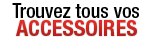 Trouvez tous vos accessoires