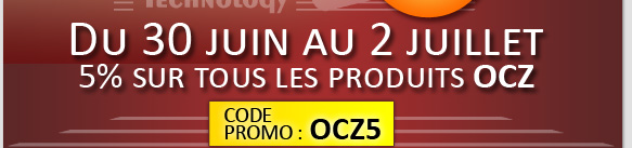 Du 30 juin au 2 juillet 5% sur tous les produits OCZ Code Promo : OCZ5