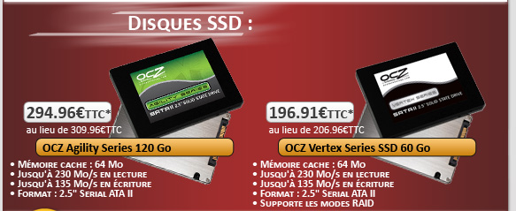 Disques SSD : 
						OCZ Vertex Series SSD 60 Go - 196.91�*
						OCZ Agility Series 120 Go - 294.96�*