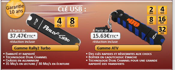  Cl� USB - Garanties 10 ans :
						Gamme Rally2 Turbo � � partir de 37�47*
						Disponible en versions 4 et 8 Go
						Gamme ATV � � partir de 15.63�*
						Disponible en versions de 2 � 32 Go