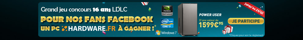Grand jeu concours 16 ans LDLC. Pour nos Fans Facebook un PC Hardware &agrave; gagner !* Je participe