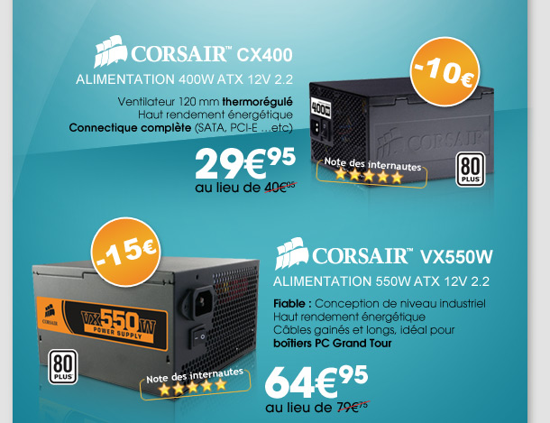 Alimentation CORSAIR CX400 2995 au lieu de 4035 | Alimentation CORSAIR VX550W 6495 au lieu de 8105