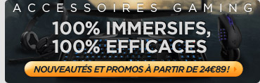 accessoires gaming, 100% immersifs, 100% efficaces