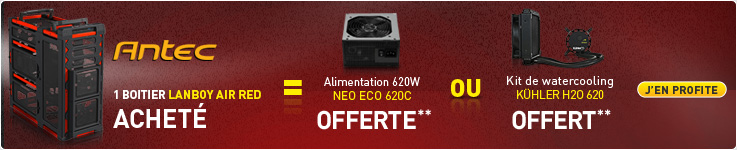 Antec | 1 boîtier LANBOY AIR RED acheté = Alimentation 620W NEO ECO 620C OFFERTE** ou Kit de watercooling KÜHLER H20 620 OFFERT**