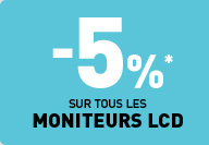 -5%* sur tous les moniteurs LCD