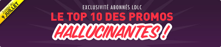 Exclusivit abonns LDLC
Le top 10 des promos hallucinantes !