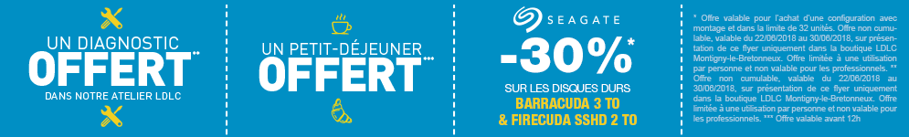 Un diagnostic offert dans notre Atelier LDLC / Un petit-déjeuner offert / -30% sur les disques durs BARRACUDA 3 TO & FIRECUDA SSHD 2 TO