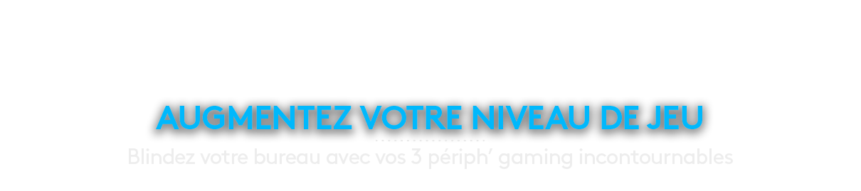 Logitech G - Upgrade ton bureau