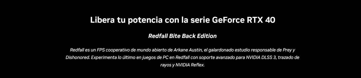 Recibe Redfall Bite Back Edition por la compra de GeForce RTX™ serie 40 elegible o de un PC equipado*