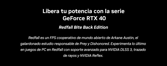 Recibe Redfall Bite Back Edition por la compra de GeForce RTX™ serie 40 elegible o de un PC equipado*