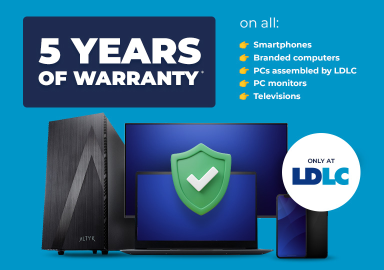 Only at LDLC | Enjoy 5 years of warranty | on all: Smartphones, Branded computers, PCs assembled by LDLC, PC monitors, Televisions